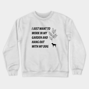 I Just Want to Work in My Garden and Hang Out With My Dog Crewneck Sweatshirt